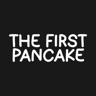 The First Pancake T-Shirt