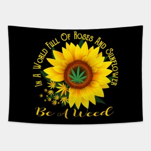 In A World Full Of Roses And Sunflower Be A Weed Funny Gift Tapestry