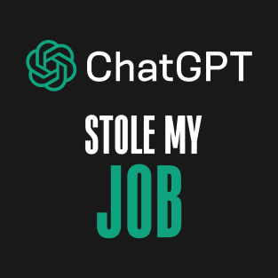 ChatGPT stole my job T-Shirt