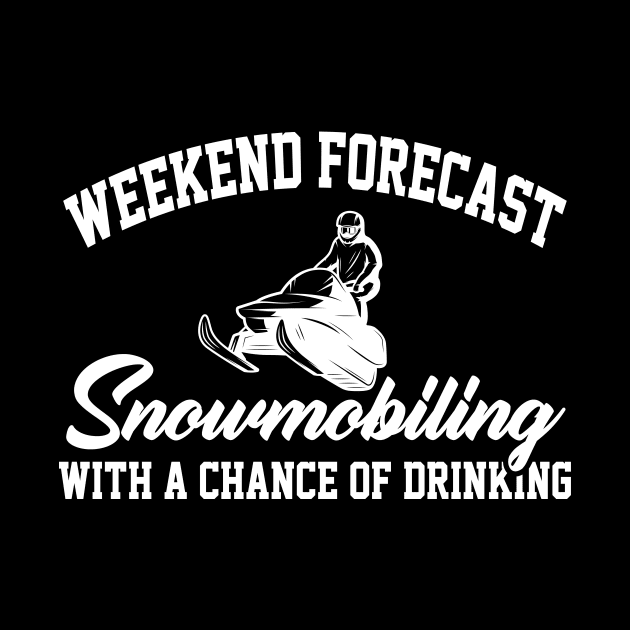 Weekend Forecast Snowmobiling With A Chance Of Drinking, Snowmobile by hibahouari1@outlook.com