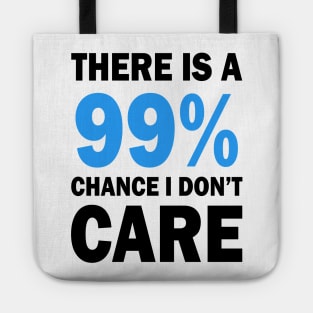 There Is A 99% Chance I Don't Care Tote