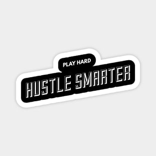 Play Hard, Hustle Smarter (slanted WHT text) Magnet