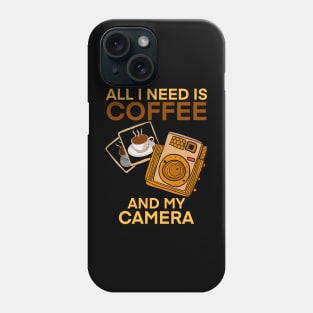 All I need is coffee and my camera Phone Case