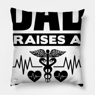 The best dad raises a nurse Pillow