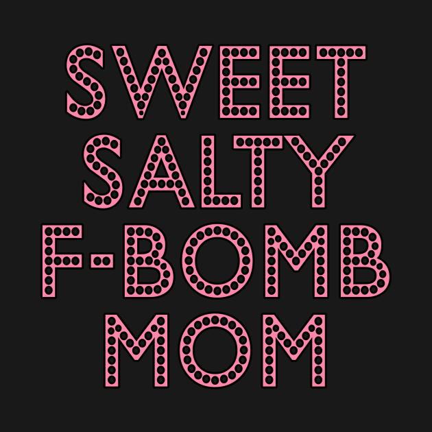 Disover Sweet Salty F-bomb Mom Mothers Day - F Bomb Mom - T-Shirt