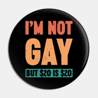 I'm Not Gay But $20 is $20 Sunset Funny Pin