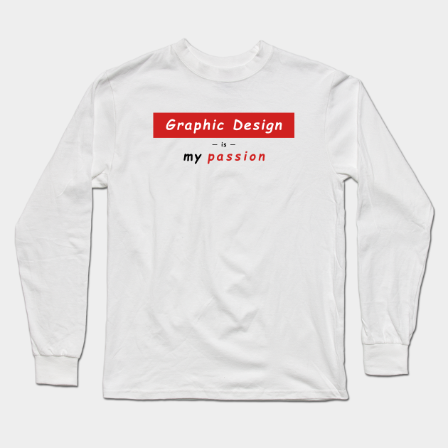 Graphic Design Is My Passion Supreme Parody Graphic Design Is My Passion Long Sleeve T Shirt Teepublic