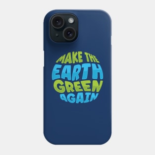 Climate Change Make the Earth Green Again Phone Case