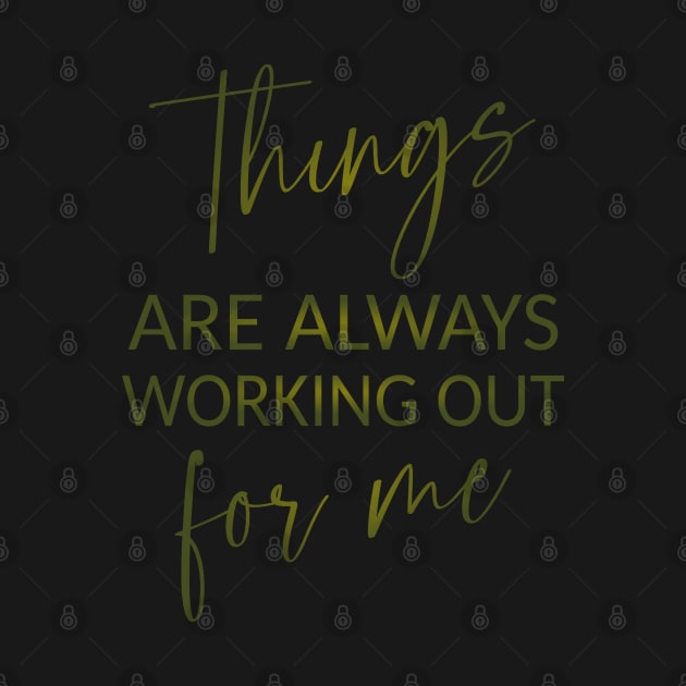 Things are always working out for me, Inspirational Affirmation by FlyingWhale369