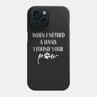 When I needed a hand I found your paw Phone Case