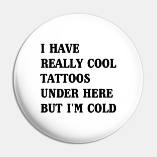 Cool Tattoos but I’m Cold Pin