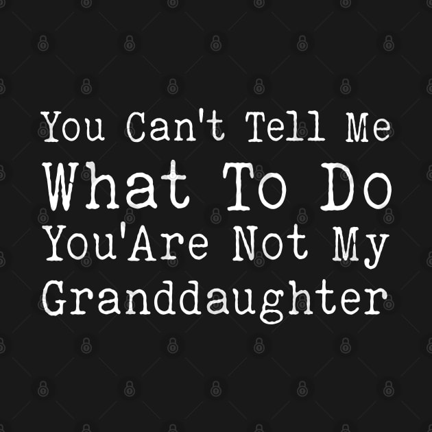 You Can't Tell Me What To Do You Are Not My Granddaughter by Bourdia Mohemad