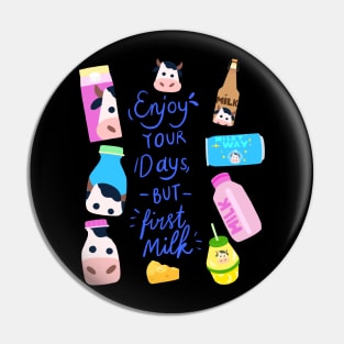 Quote of The Day: Enjoy Your Days But First Milk Pin