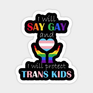 i will say gay and i will protect trans kids Magnet