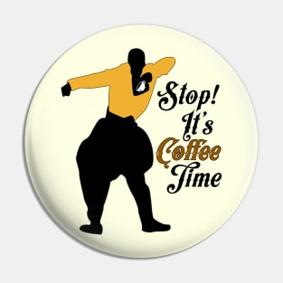 Stop It's Coffee Time Pin