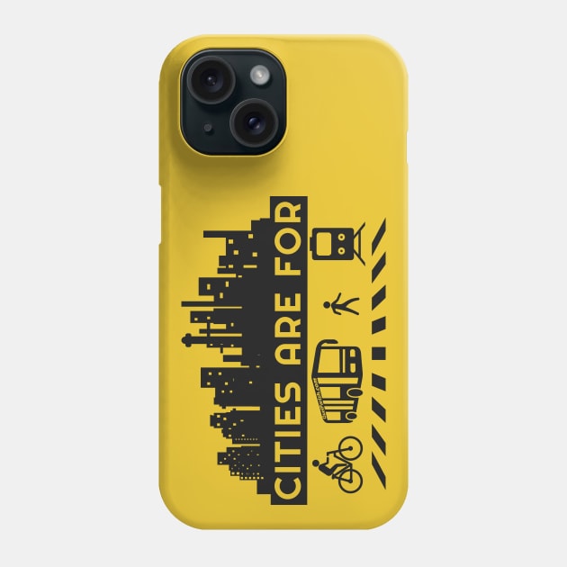 Cities Are For People (Reduce Car Use) Phone Case by quelparish