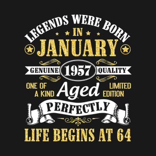 Legends Were Born In January 1957 Genuine Quality Aged Perfectly Life Begins At 64 Years Birthday T-Shirt