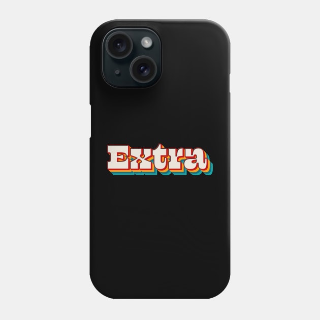 Extra Phone Case by n23tees