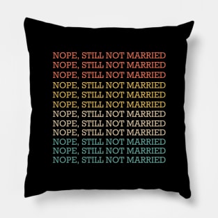 Nope Still Not Married Pillow