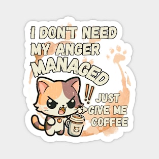 I dont need my Anger Managed, Just give me coffee Magnet