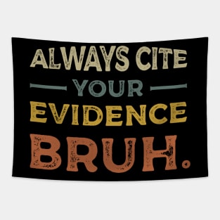 Funny Always Cite Your Evidence Bruh vintage Tapestry