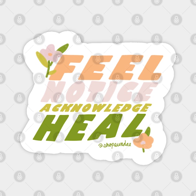 Feel, Notice, Acknowledge, Heal Magnet by shopsundae