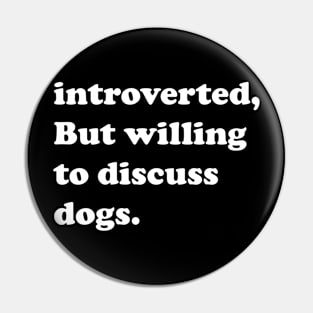 Introverted But Willing To Discuss Dogs Pin