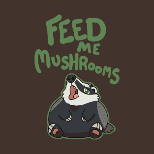 Feed Me Mushrooms T-Shirt