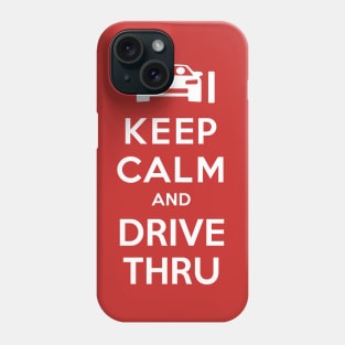 Keep Calm and Drive Thru Phone Case