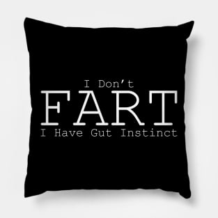 I don't fart, I have gut instinct Pillow