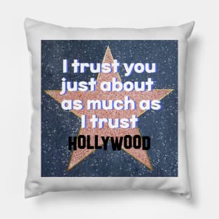 I Trust You Just About As Much As I Trust Hollywood Pillow