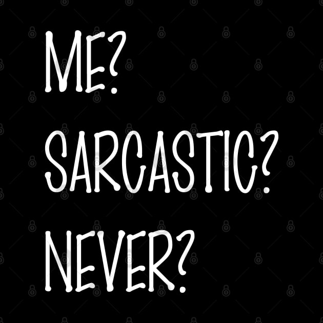 ME SARCASTIC NEVER by Qualityshirt