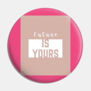 Future is yours Pin