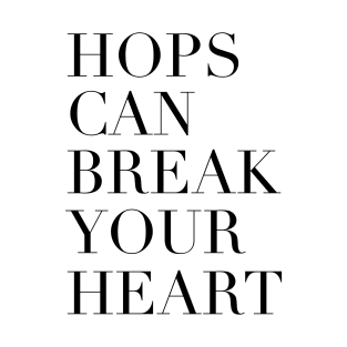 Hops can break your heart T-Shirt