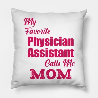 my Favorite Physician Assistant Calls Me Mom Pillow