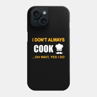 I dont always cook... oh wait, yes i do Phone Case