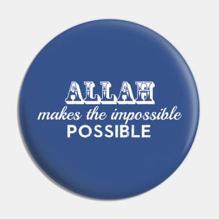 Allah Makes The Impossible Possible Pin