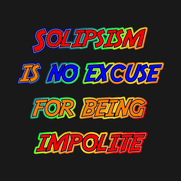 Solipsism is No Excuse by [TLB] Klaus