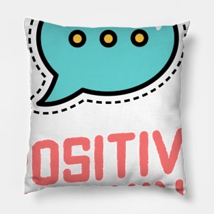 ALWAYS think Positive ! Pillow