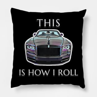 This Is How I Roll - Rolls Royce Pillow