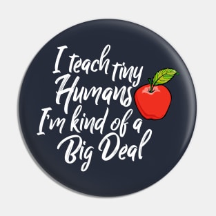 I Teach Tiny Humans I'M Kind Of A Big Deal Back To School Pin