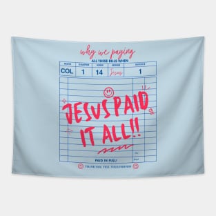 Why we paying all these bills when Jesus paid it all!! Book Col, Chapter 1, Verse 14, Server Jesus, Invoice 1. Paid in full! Thank you. Tell your friends Tapestry