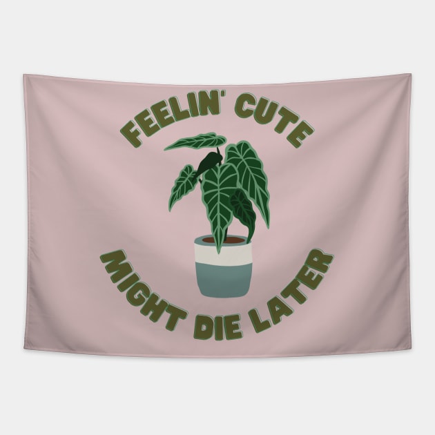 Feelin' Cute - Might Die Later Tapestry by North Eastern Roots