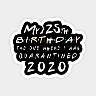 Quarantine 25th Birthday 2020 The one here I was Quarantined Magnet