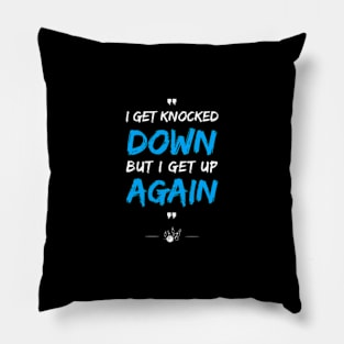 I Get Knocked down but I Get up Again Pillow