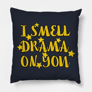 I Smell Drama On You Pillow