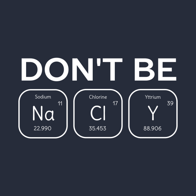 Don't Be Salty Science Pun T-Shirt by happinessinatee