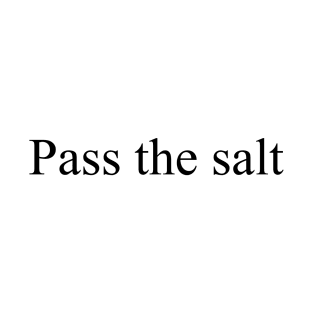 Pass the salt T-Shirt