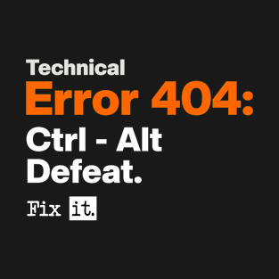 Technical Error 404: Ctrl - Alt Defeat. T-Shirt