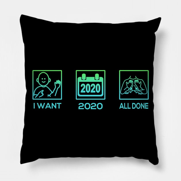 I Want 2020 All Done Pillow by creativity-w